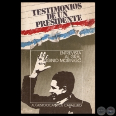 TESTIMONIOS DE UN PRESIDENTE - ENTREVISTA AL GRAL. HIGINIO MORÍNIGO - Por AUGUSTO OCAMPOS CABALLERO 