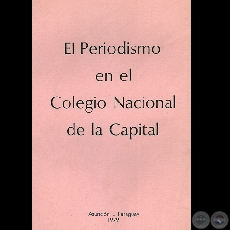 EL PERIODISMO EN EL COLEGIO NACIONAL DE LA CAPITAL (CARLOS PUSINERI SCALA)