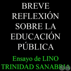 BREVE REFLEXIÓN SOBRE LA EDUCACIÓN PÚBLICA - Ensayo de LINO TRINIDAD SANABRIA