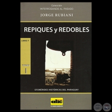 REPIQUES Y REDOBLES - TOMO I - LIBRO 7 - EFEMÉRIDES HISTÓRICAS DEL PARAGUAY - Obra de JORGE RUBIANI