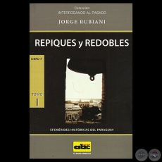 REPIQUES Y REDOBLES - TOMO I - LIBRO 7 - EFEMÉRIDES HISTÓRICAS DEL PARAGUAY - Obra de JORGE RUBIANI