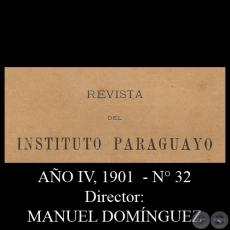 REVISTA DEL INSTITUTO PARAGUAYO - N 32 - AO IV, 1901 - Director: MANUEL DOMNGUEZ 