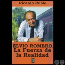 ELVIO ROMERO - LA FUERZA DE LA REALIDAD - Ensayo de RICARDO RUBIO 