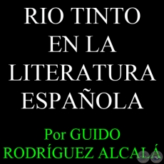 RIO TINTO EN LA LITERATURA ESPAÑOLA - Por GUIDO RODRÍGUEZ ALCALÁ - Sábado, 16 de Marzo del 2013