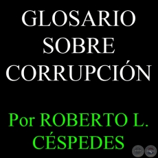 GLOSARIO SOBRE CORRUPCIÓN, 1995 - Por ROBERTO L. CÉSPEDES