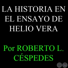 LA HISTORIA EN EL ENSAYO DE HELIO VERA, 2008 - Por ROBERTO L. CÉSPEDES R.