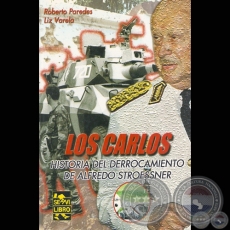 LOS CARLOS – HISTORIA DEL DERROCAMIENTOS DE ALFREDO STROESSNER - Por ROBERTO PAREDES y LIZ VARELA
