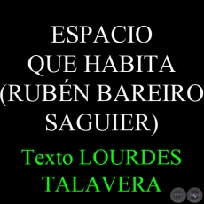 ESPACIO QUE HABITA (RUBN BAREIRO SAGUIER) - Ensayo de LOURDES TALAVERA
