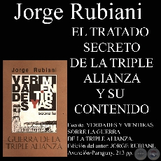 TRATADO SECRETO DE LA TRIPLE ALIANZA Y SU CONTENIDO - Por JORGE RUBIANI - Ao 2009