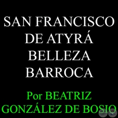 SAN FRANCISCO DE ATYR - BELLEZA BARROCA - Por BEATRIZ GONZLEZ DE BOSIO - Domingo, 31 de Mayo del 2015