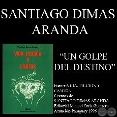UN GOLPE DEL DESTINO (Relato de SANTIAGO DIMAS ARANDA)