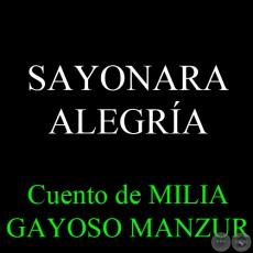 SAYONARA ALEGRA - Cuento de MILIA GAYOSO MANZUR