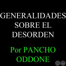 GENERALIDADES SOBRE EL DESORDEN - Por PANCHO ODDONE