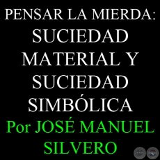 PENSAR LA MIERDA: SUCIEDAD MATERIAL Y SUCIEDAD SIMBÓLICA - Por JOSÉ MANUEL SILVERO 