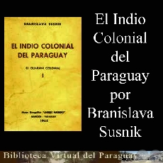 EL INDIO COLONIAL DEL PARAGUAY - TOMO I - Obra de BRANISLAVA SUSNIK - Año 1965