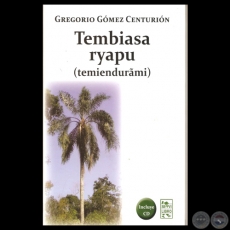 TEMBIASA RYAPY, 2013 - Poemario en Guaraní de GREGORIO GÓMEZ CENTURIÓN