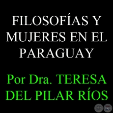 FILOSOFÍAS Y MUJERES EN EL PARAGUAY - Por Dra. TERESA DEL PILAR RÍOS