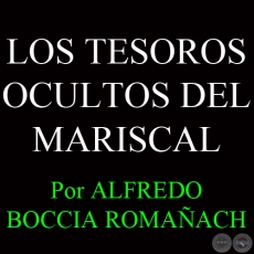 LOS TESOROS OCULTOS DEL MARISCAL - Por ALFREDO BOCCIA ROMAÑACH - Año 2005