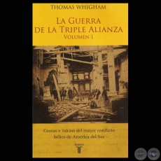 LA GUERRA DE LA TRIPLE ALIANZA – VOLUMEN I (THOMAS WHIGHAM) - Año 2010