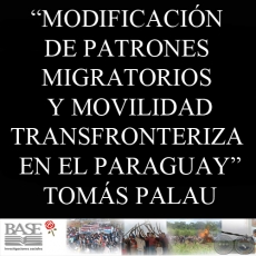 MODIFICACIN DE PATRONES MIGRATORIOS Y MOVILIDAD TRANSFRONTERIZA EN EL PARAGUAY (TOMS PALAU VILADESAU)