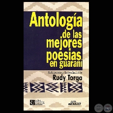 ANTOLOGÍA DE LAS MEJORES POESIAS EN GUARANÍ - Selección e Introducción: RUDY TORGA