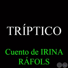 TRÍPTICO - Cuento de IRINA RÁFOLS