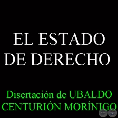 EL ESTADO DE DERECHO (Disertación de UBALDO CENTURIÓN MORÍNIGO)