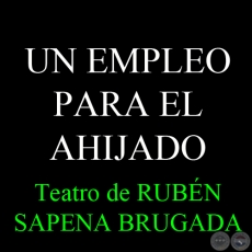 UN EMPLEO PARA EL AHIJADO - Teatro breve en un solo acto de RUBÉN SAPENA BRUGADA 
