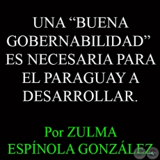 UNA BUENA GOBERNABILIDAD ES NECESARIA PARA EL PARAGUAY A DESARROLLAR - Por ZULMA ESPÍNOLA GONZÁLEZ