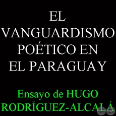 EL VANGUARDISMO POÉTICO EN EL PARAGUAY - Ensayo de HUGO RODRÍGUEZ-ALCALÁ