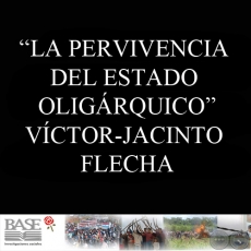 LA PERVIVENCIA DEL ESTADO OLIGÁRQUICO - CONSECUENCIAS SOCIALES DE LA GUERRA DEL CHACO EN LA SOCIEDAD Y LA POLÍTICA PARAGUAYA (VÍCTOR-JACINTO FLECHA) 