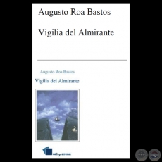 VIGILIA DEL ALMIRANTE - Novela de AUGUSTO ROA BASTOS