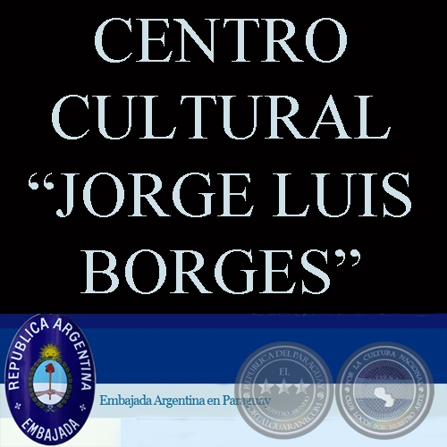 CENTRO CULTURAL JORGE LUIS BORGES - EMBAJADA ARGENTINA EN PARAGUAY