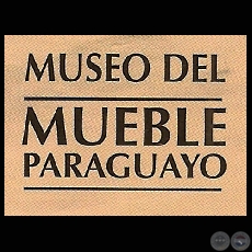 MUSEO DEL MUEBLE PARAGUAYO - FUNDACIÓN CARLOS COLOMBINO LAILLA