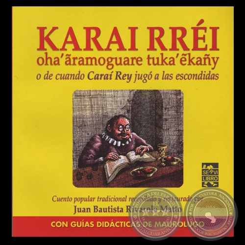 KARAI RRÉI  - Por JUAN BAUTISTA RIVAROLA MATTO - Ilustración MARIO CASARTELLI - Año 2008