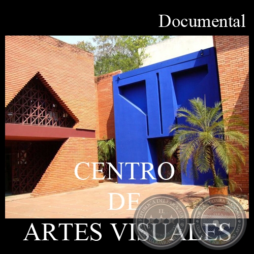 CENTRO DE ARTES VISUALES (Documental) - Dirección: MARÍA ZULMA HEREBIA