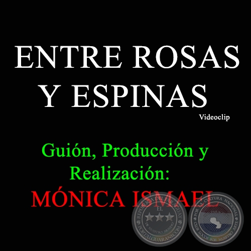 ENTRE ROSAS Y ESPINAS - Guión, Producción y Realización de MÓNICA ISMAEL