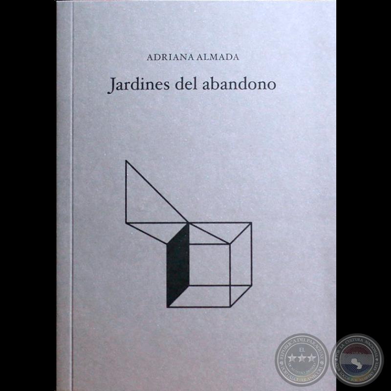 Jardines del Abandono - Autora: Adriana Almada - Año 2019