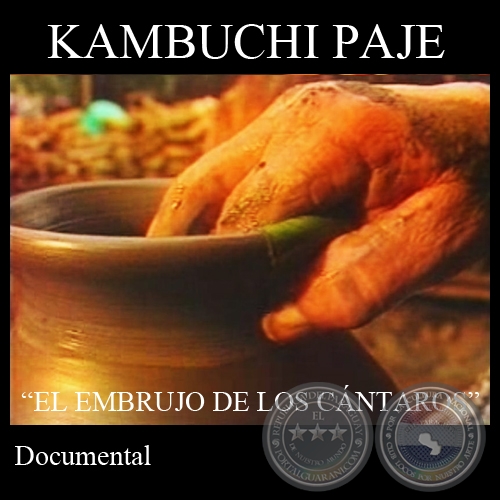 KAMBUCHI PAJE EL EMBRUJO DE LOS CNTAROS (Documental) - Direccin: DANIEL RAMREZ
