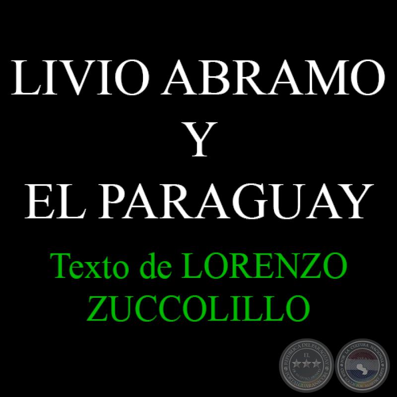 LIVIO ABRAMO Y EL PARAGUAY: AFINIDADES ELECTIVAS - Por LORENZO ZUCCOLILLO 