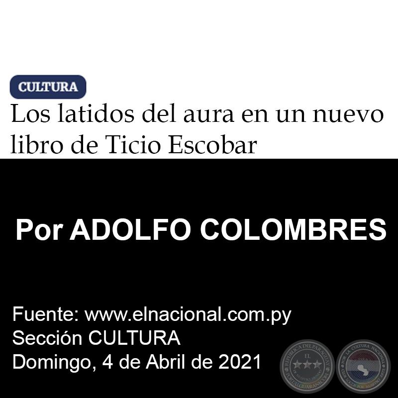 LOS LATIDOS DEL AURA EN UN NUEVO LIBRO DE TICIO ESCOBAR - Por ADOLFO COLOMBRES - Domingo, 04 de Abril de 2021