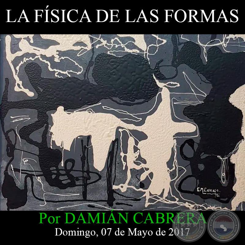 LA FÍSICA DE LAS FORMAS - Por DAMIÁN CABRERA - Domingo, 07 de Mayo de 2017