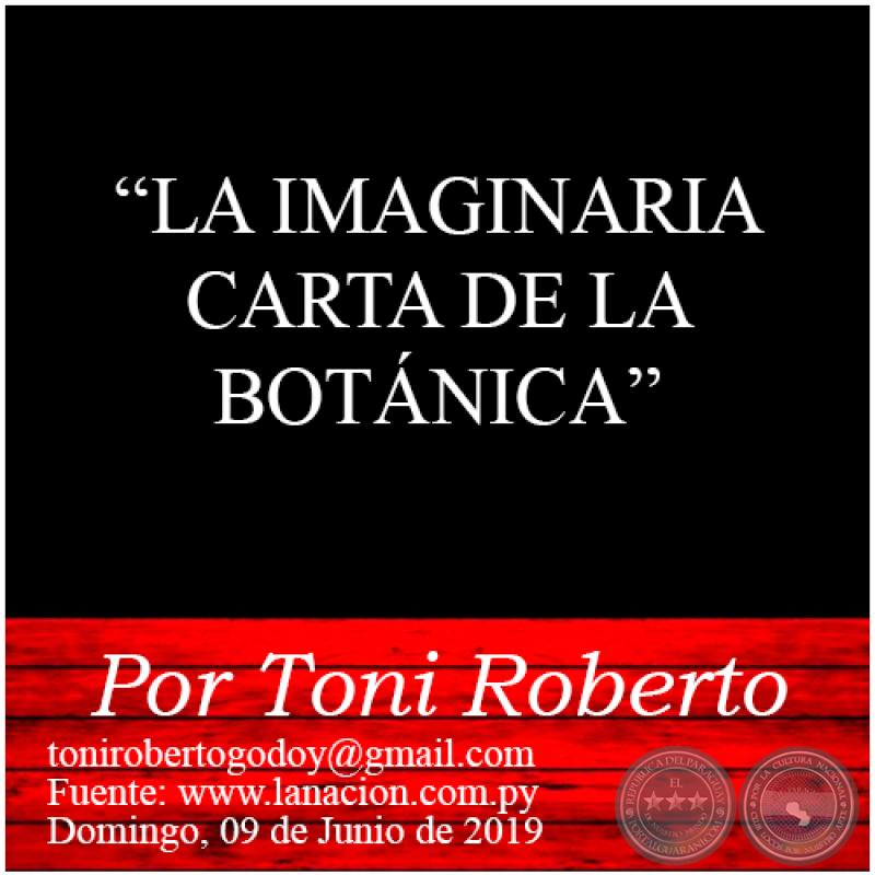 LA IMAGINARIA CARTA DE LA BOTÁNICA - Por Toni Roberto - Domingo, 09 de Junio de 2019