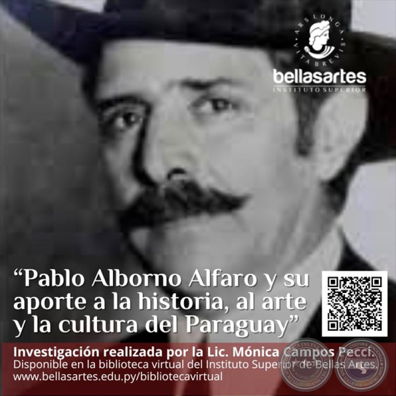 PABLO ALBORNO ALFARO Y SU APORTE A LA HISTORIA, AL ARTE Y LA CULTURA DEL PARAGUAY - Lic. MÓNICA CAMPOS PECCI - Enero 2021