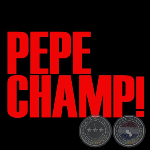 PEPE CHAMP! - GUIÓN y DIRECCIÓN: LUIS AGUIRRE - Año 2011