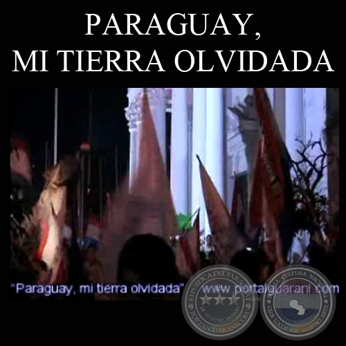 PARAGUAY, MI TIERRA OLVIDADA - Imagen y dirección: PHILIPPE CLAUDE - Comentario: VALERIA DOS SANTOS