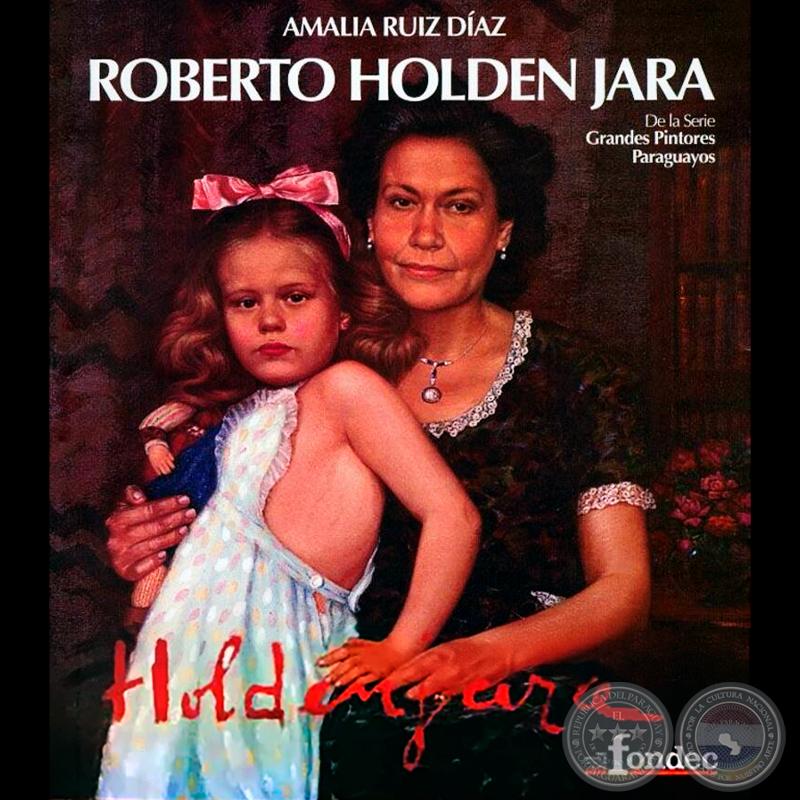 ROBERTO HOLDEN JARA - Por AMALIA RUIZ DÍAZ - Miércoles, 11 de Junio de 2014