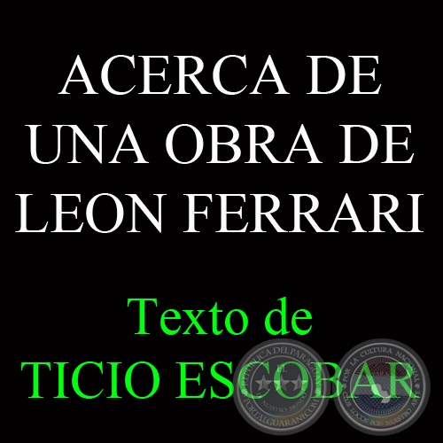 ACERCA DE UNA OBRA DE LEON FERRARI - Texto de TICIO ESCOBAR