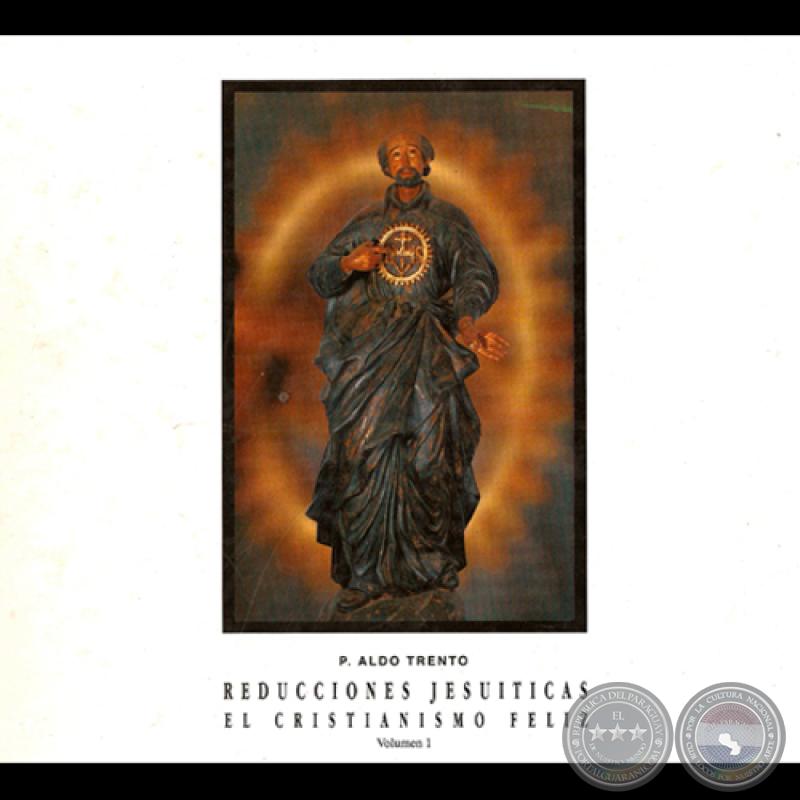 REDUCCIONES JESUÍTICAS - EL CRISTIANISMO FELIZ - Por Padre ALDO TRENTO 