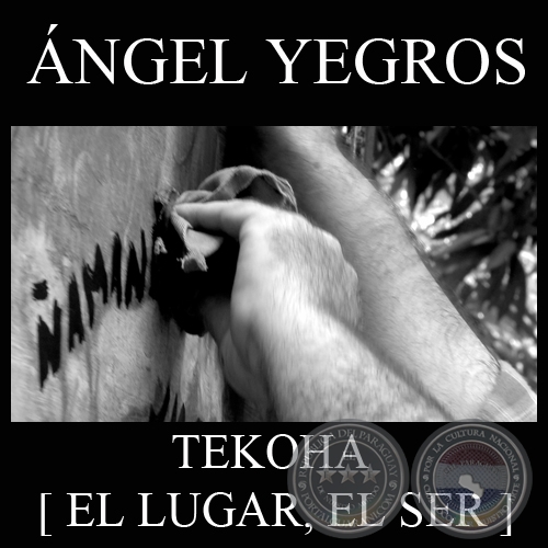 TEKOHA (EL LUGAR DEL SER), 2011 - Video de ÁNGEL YEGROS